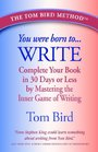 You Were Born to Write: Complete Your Book in 30 Days or Less by Mastering  the Inner Game of Writing