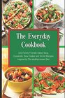The Everyday Cookbook 101 FamilyFriendly Salad Soup Casserole Slow Cooker and Skillet Recipes Inspired by The Mediterranean Diet Onepot and Dump Dinner Cookbooks