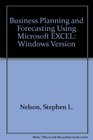Business Planning and Forecasting Using Microsoft EXCEL Windows Version