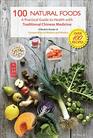 100 Natural Foods A Practical Guide to Health with Traditional Chinese Medicine