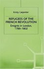 Refugees of the French Revolution Emigres in London 17891802