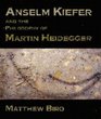 Anselm Kiefer and the Philosophy of Martin Heidegger