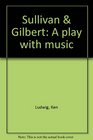 Sullivan  Gilbert A play with music