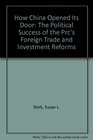How China Opened Its Door The Political Success of the Prc's Foreign Trade and Investment Reforms