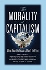 The Morality of Capitalism What Your Professors Won't Tell You