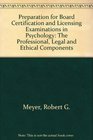Preparation for Board Certification and Licensing Examinations in Psychology The Professional Legal and Ethical Components