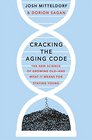 Cracking the Aging Code The New Science of Growing OldAnd What It Means for Staying Young