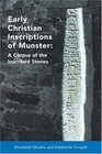 Early Christian Inscriptions of Munster A Corpus of the Inscribed Stones