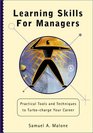 Learning Skills for Managers Practical Tools and Techniques to TurboCharge Your Career