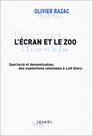 L'Ecran et le Zoo  Spectacle et domestication des expositions coloniales  Loft Story
