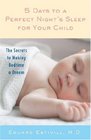 5 Days to a Perfect Night's Sleep for Your Child The Secrets to Making Bedtime a Dream