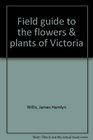 A field guide to the flowers and plants of Victoria
