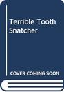 Terrible Tooth Snatcher