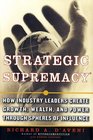 Strategic Supremacy How Industry Leaders Create Growth Wealth and Power through Spheres of Influence