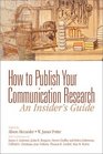 How to Publish Your Communication Research An Insiders Guide