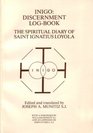 Inigo discernment logbook the spiritual diary of Saint Ignatius Loyola