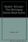 Shakin' All over The Winnipeg Sixties Rock Scene