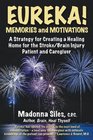 Eureka Memories and Motivations A Strategy for Creating a Healing Home for the Stroke / Brain Injury Patient and Caregiver