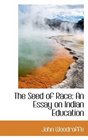 The Seed of Race An Essay on Indian Education
