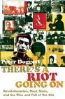 There's a Riot Going On Revolutionaries Rock Stars and the Rise and Fall of the '60s
