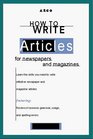 Arco How to Write Articles for Newspapers and Magazines
