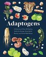 Adaptogens: A Directory of Over 50 Healing Herbs for Energy, Stress Relief, Beauty, and Overall Well-Being (Everyday Wellbeing)