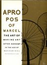 Apropos of Marcel  Making Art after Marcel Duchamp in the Age of Mechanical Reproduction