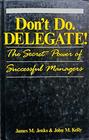Don't Do Delegate Secret Power of Successful Management