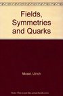 Fields Symmetries and Quarks