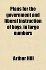Plans for the government and liberal instruction of boys in large numbers