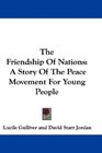 The Friendship Of Nations A Story Of The Peace Movement For Young People