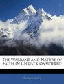 The Warrant and Nature of Faith in Christ Considered