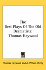 The Best Plays Of The Old Dramatists Thomas Heywood