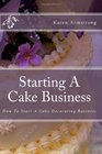 Starting A Cake Business How To Start A Cake Decorating Business
