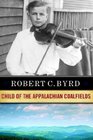 Robert C Byrd Child Of The Appalachian Coalfields