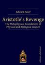 Aristotle?s Revenge: The Metaphysical Foundations of Physical and Biological Science