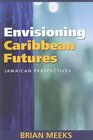 Envisioning Caribbean Futures Jamaican Perspectives