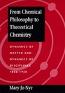 From Chemical Philosophy to Theoretical Chemistry Dynamics of Matter and Dynamics of Disciplines 18001950