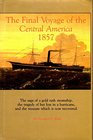 The Final Voyage of the Central America, 1857: The Saga of a Gold Rush Steamship, the Tragedy of Her Loss in a Hurricane, and the Treasure Which Is