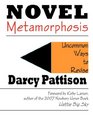 Novel Metamorphosis: Uncommon Ways to Revise Novels with Creative Writing Tips, Tools, and Strategies