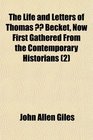 The Life and Letters of Thomas  Becket Now First Gathered From the Contemporary Historians