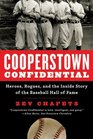 Cooperstown Confidential Heroes Rogues and the Inside Story of the Baseball Hall of Fame