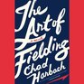 The Art of Fielding A Novel