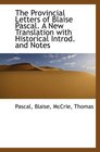 The Provincial Letters of Blaise Pascal A New Translation with Historical Introd and Notes