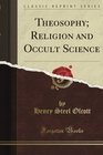 A Collection of Lectures on Theosophy and Archaic Religions Delivered