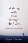 Walking with Jesus Through His Word Discovering Christ in All the Scriptures