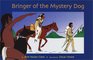 Bringer of the Mystery Dog A Story of a Young Boy Who in His Quest for Bravery Brought the First Horse to His People the Antelope Band a Plains Indian Tribe About the Year 1