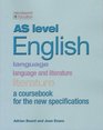 As Level English  Language Language and Literature Literature A Coursebook for the New Specifications