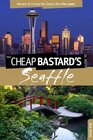 The Cheap Bastard's Guide to Seattle 2nd Secrets of Living the Good Lifefor Less