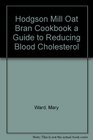 Hodgson Mill Oat Bran Cookbook a Guide to Reducing Blood Cholesterol